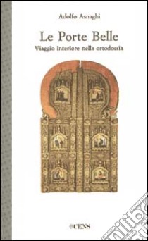 Le porte belle. Viaggio interiore nella ortodossia libro di Asnaghi Adolfo