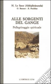 Alle sorgenti del Gange. Pellegrinaggio spirituale libro di Le Saux Henri; Baumer-Despeigne Odette; Panikkar Raimon