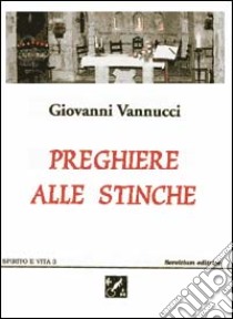 Preghiere alle stinche libro di Vannucci Giovanni; Centro di studi ecumenici Giovanni XXIII (cur.); Priorato di Sant'Egidio (cur.)