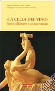 La «cella del vino». Parole sull'amore e sul matrimonio libro