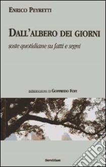 Dall'albero dei giorni. Soste quotidiane su fatti e segni libro di Peyretti Enrico