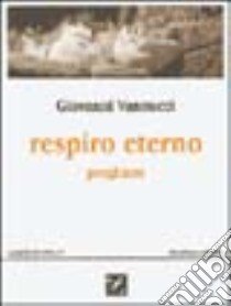 Respiro eterno. Preghiere libro di Vannucci Giovanni; Centro di studi ecumenici Giovanni XXIII (cur.); Priorato di Sant'Egidio (cur.)