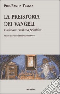 La preistoria dei vangeli. Tradizione cristiana primitiva libro di Tragan Pius-Ramon