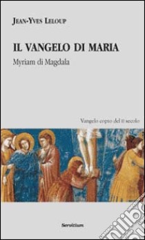 Il vangelo di Maria. Myriam di Magdala. Vangelo copto del II secolo libro di Leloup Jean-Yves