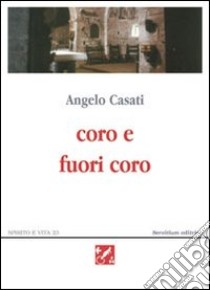 Coro e fuori coro. Poesie 1995-2002 libro di Casati Angelo