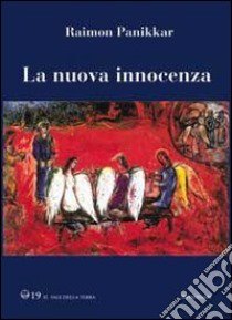 La nuova innocenza. Innocenza cosciente libro di Panikkar Raimon; Carrara Pavan M. (cur.)