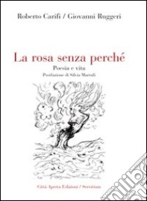 La rosa senza perché. Poesia e vita libro di Carifi Roberto; Ruggeri Giovanni