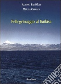 Pellegrinaggio al kailasa libro di Panikkar Raimon; Carrara Pavan Milena