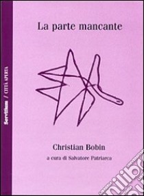 La parte mancante libro di Bobin Christian; Patriarca S. (cur.)