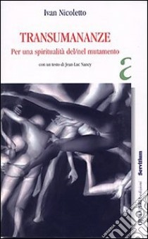 Transumananze. Per una spiritualità del/nel mutamento libro di Nicoletto Ivan