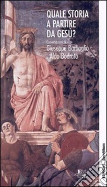 Quale storia a partire da Gesù? Conversazioni di Giuseppe Barbaglio e Aldo Bodrato libro di Barbaglio Giuseppe; Bodrato Aldo; Benzoni G. (cur.); Inguanotto P. (cur.)