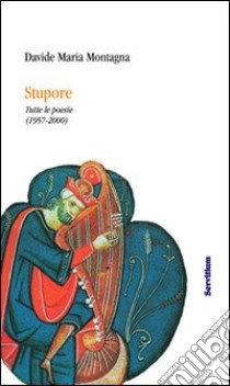 Stupore. Tutte le poesie edite e inedite (1957-2000) libro di Montagna Davide M.; Marcolini Marina; Ronchi E. (cur.); Carraro G. (cur.)