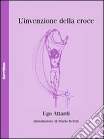 L'Invenzione della croce libro di Attardi Ugo; Bertin M. (cur.)