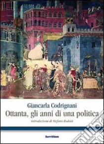 Ottanta, gli anni di una politica libro di Codrignani Giancarla