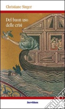 Del buon uso delle crisi libro di Singer Christiane