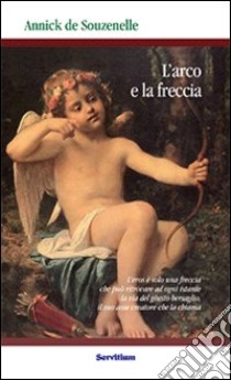 L'arco e la freccia libro di Souzenelle Annick de