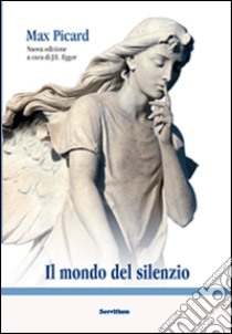 Il mondo del silenzio libro di Picard Max; Egger J. L. (cur.)