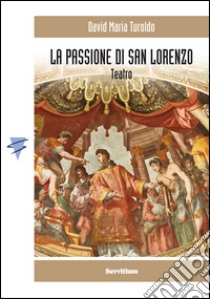 La Passione di San Lorenzo libro di Turoldo David Maria