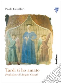 Tardi ti ho amato libro di Cavallari Paola