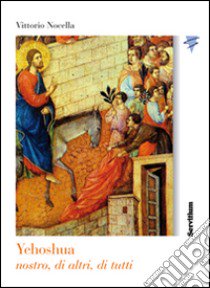 Yehoshua nostro, di altri, di tutti libro di Nocella Vittorio