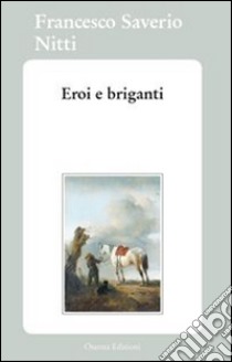 Eroi e briganti libro di Nitti Francesco Saverio