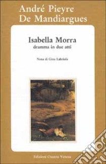 Isabella Morra. Dramma in due atti libro di Pieyre de Mandiargues André