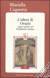 L'edera di Orazio. Aspetti politici del bimillenario oraziano libro di Cagnetta Mariella