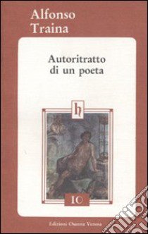 Autoritratto di un poeta libro di Traina Alfonso