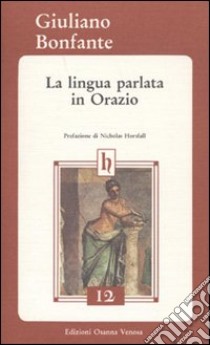 La lingua parlata in Orazio libro di Bonfante Giuliano