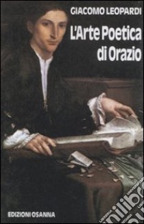 L'arte poetica di Orazio libro di Leopardi Giacomo