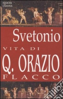 Vita di Q. Orazio Flacco libro di Svetonio C. Tranquillo; Rostagni A. (cur.)