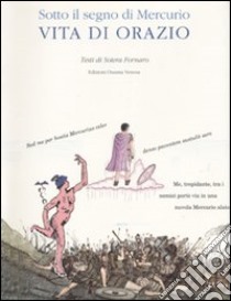 Sotto il segno di Mercurio. Vita di Orazio libro di Fornaro Sotera