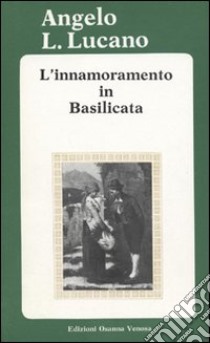 L'innamoramento in Basilicata libro di Lucano Angelo L.