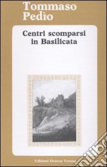 Centri scomparsi in Basilicata libro di Pedío Tommaso
