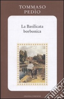 La Basilicata borbonica libro di Pedío Tommaso