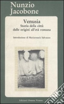 Venusia. Storia della città dalle origini all'età romana libro di Jacobone Nunzio