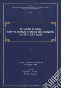 Il concilio di Trento nella vita spirituale e culturale del Mezzogiorno tra XVI e XVII secolo. Atti del Convegno di Maratea (1986) libro