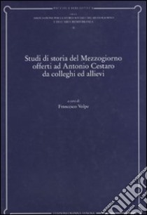 Studi di storia del Mezzogiorno offerti ad Antonio Cestaro da colleghi ed allievi libro di Volpe F. (cur.)