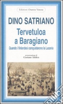 Tervetuloa a Baragiano. Quando i finlandesi conquistarono la Lucania libro di Satriano Dino