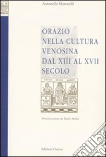 Orazio nella cultura venosina dal XIII al XVII secolo libro di Mattatelli Antonella