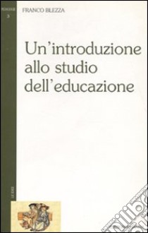 Un'introduzione allo studio dell'educazione libro di Blezza Franco