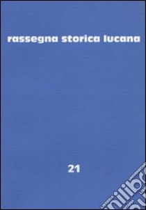 Rassegna storica lucana. Vol. 21 libro di Regione Basilicata. Assess. per la storia sociale (cur.)