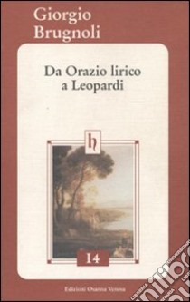 Da Orazio lirico a Leopardi libro di Brugnoli Giorgio