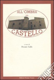 All'ombra del castello. Indagine storico-antropologica in un comune della Basilicata (Bella) libro di Gallo D. (cur.)