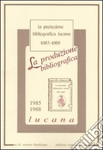 La produzione bibliografica lucana (1985-1988) libro di Forenza L. (cur.)