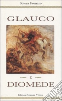 Glauco e Diomede libro di Fornaro Sotera