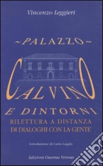 Palazzo Calvino e dintorni. Rilettura a distanza di dialoghi con la gente libro di Leggieri Vincenzo