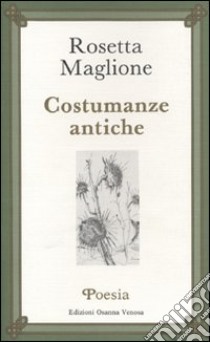 Costumanze antiche libro di Maglione Rosetta