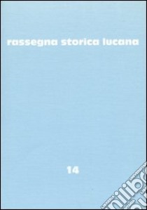 Rassegna storica lucana. Vol. 14 libro di Regione Basilicata. Assess. per la storia sociale (cur.)