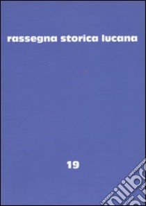 Rassegna storica lucana. Vol. 19 libro di Regione Basilicata. Assess. per la storia sociale (cur.)